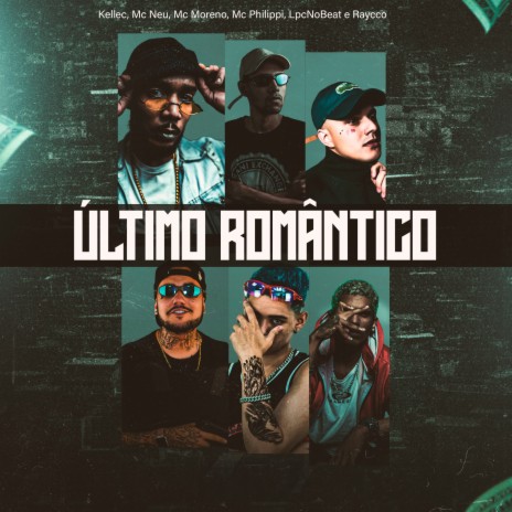 Último Romântico ft. Mc Moreno, Mc Neu, Raycco, LpcNoBeat & Mc Philippi cover art