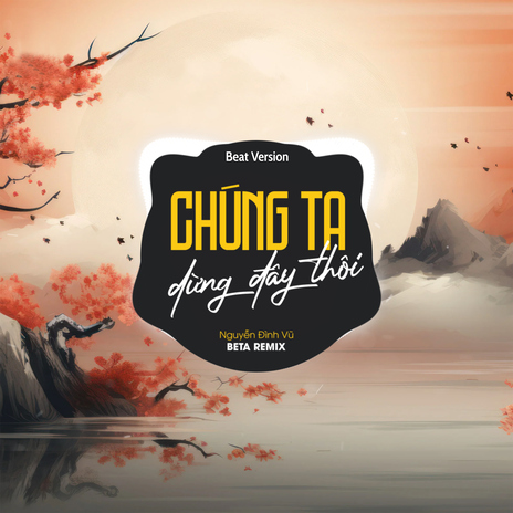 Chúng Ta Dừng Đây Thôi (Beat) ft. Nguyễn Đình Vũ cover art