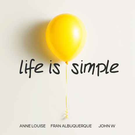 Life Is Simple (Extended Mix) ft. Anne Louise & Fran Albuquerque