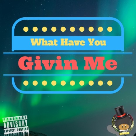 What Have You Givin' Me