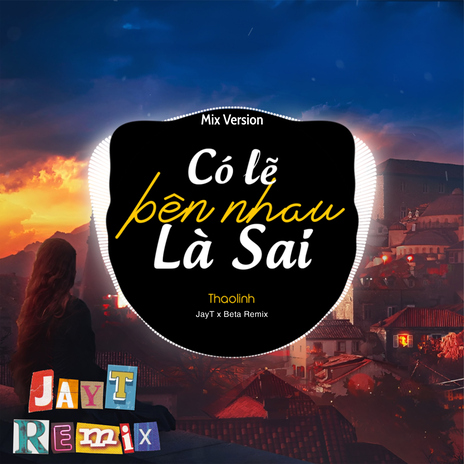 Có Lẽ Bên Nhau Là Sai (Remix) ft. thaolinh & Jay T cover art