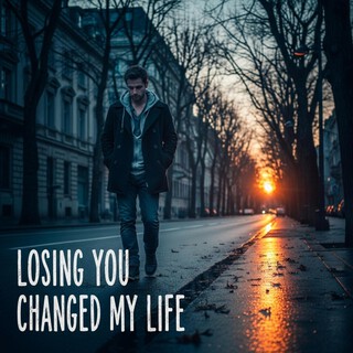 Losing You Changed My Life