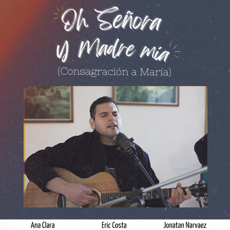 Oh Señora y Madre Mía (Consagración a María) ft. Ana Clara & Jonatan Narváez cover art