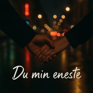 Du min eneste!