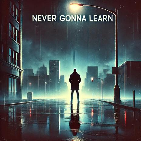 Never Gonna Learn