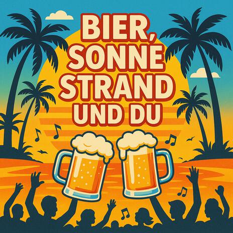 Bier, Sonne, Strand und Du