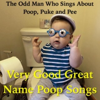 Very Good Great Name Poop Songs