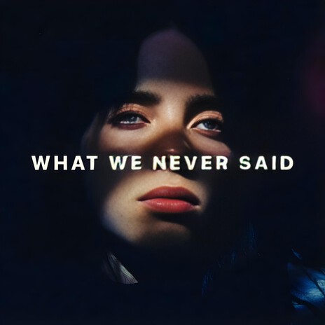What We Never Said (remastered)