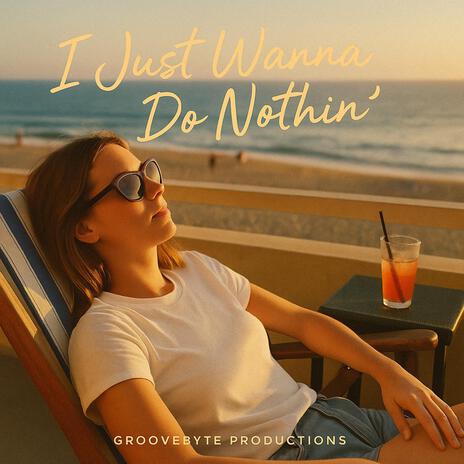 I Just Wanna Do Nothin' cover art