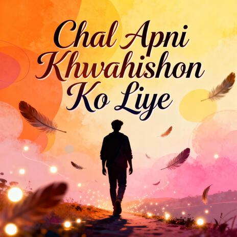 Chal Apni Khwahishon Ko Liye cover art