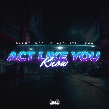 Act Like You Know ft. WholeLiveNigga cover art