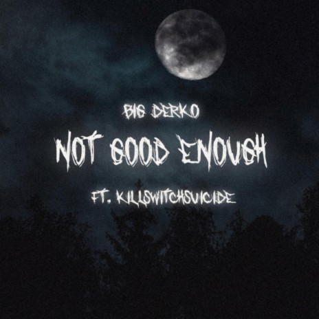 Not Good Enough ft. killswitchsuicide cover art