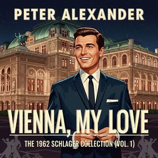 Peter Alexander: Vienna, My Love - the 1962 Schlager Collection (Vol. 1)