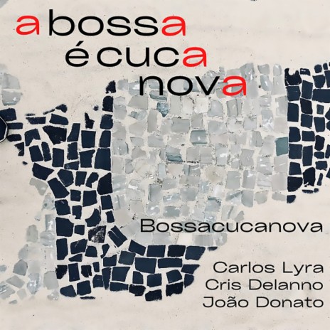 A Bossa é Cuca Nova ft. Carlos Lyra, Cris Delanno & João Donato cover art