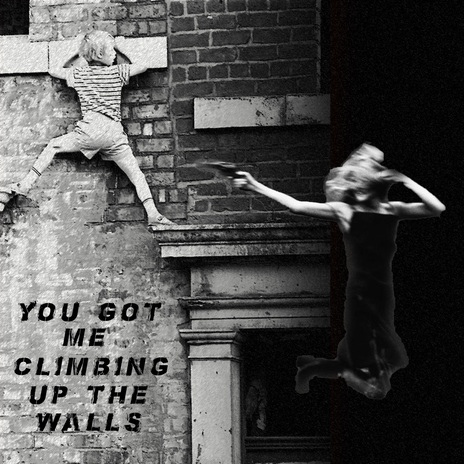 You Got Me Climbing Up The Walls cover art