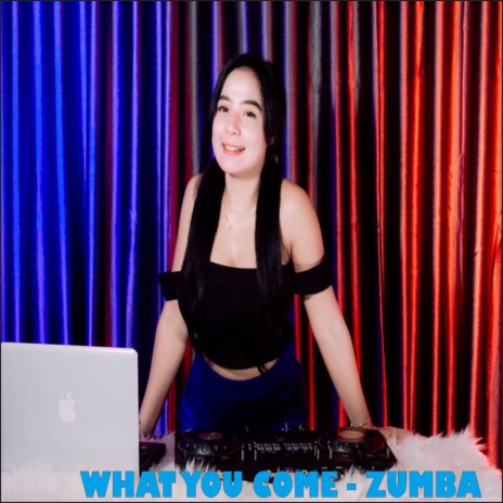 WHAT YOU COME - ZUMBA (REMIX) cover art