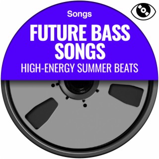Future Bass Songs (High-Energy Summer Beats)