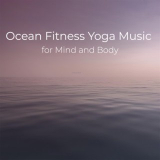 Ocean Fitness Yoga Music for Mind and Body