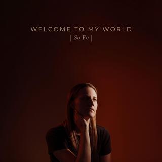 Welcome To My World