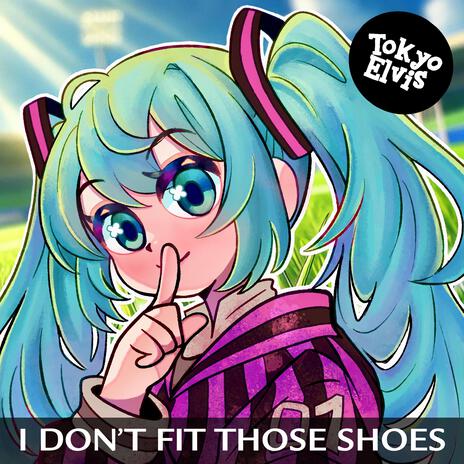 I Don't Fit Those Shoes ft. Hatsune Miku cover art