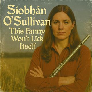 This Fanny Won't Lick Itself (1979) ft. Siobhan O'Sullivan