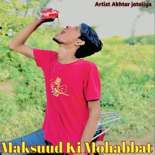 Maksuud Ki Mohabbat ft. Akhtarjatoliya