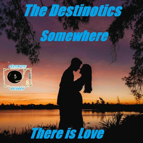 Somewhere (There is Love)