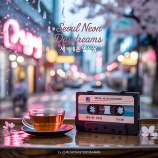 Seoul Neon Daydreams 서울의 네온 몽상
