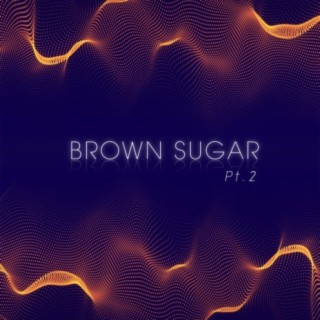 Brown Sugar Pt. 2