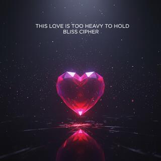 This Love is Too Heavy to Hold cover art