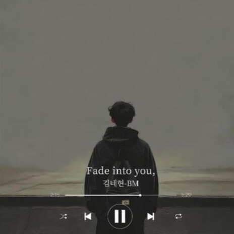 Fade into you,