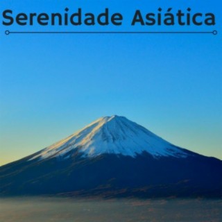 Serenidade Asiática - Belas Músicas Asiáticas Tradicionais, Meditação para Saúde Mente, Corpo e Alma
