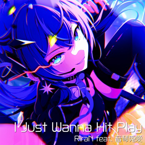 I Just Wanna Hit Play ft. 音琴兎愛 cover art