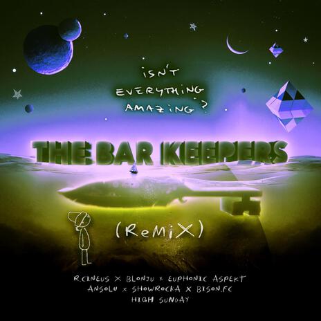 Isn't Everything Amazing (The Bar Keepers REMIX) ft. R.Cineus, Blonju, Euphonic Aspekt, Ansolu & Showrocka cover art