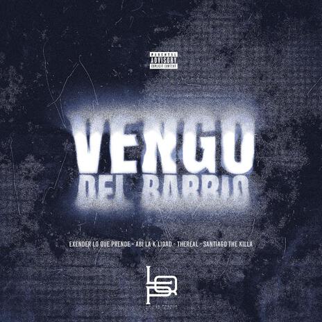 Vengo Del Barrio Exender Lo Que Prende ft. Abi La K'lidad, TheReal & Santiago The Killa cover art