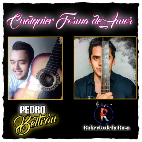 Cualquier Forma de Amor ft. Roberto De La Rosa
