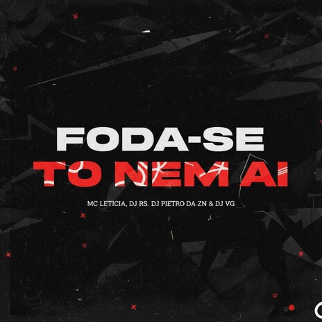 FODA-SE, TÔ NEM AÍ ft. DJ RS., DJ PIETRO DA ZN & Mc Leticia cover art