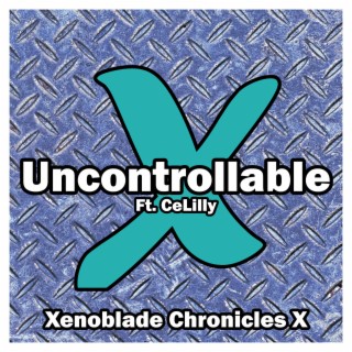 Uncontrollable (From Xenoblade Chronicles X) (Cover Version) ft. CeLilly
