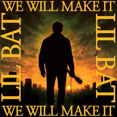 WE WILL MAKE IT