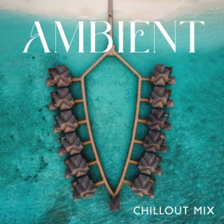 Ambient Chillout Mix