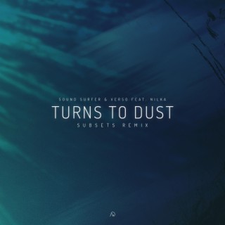 Turns to Dust (Subsets Remix) ft. Nilka, Subsets & Verso