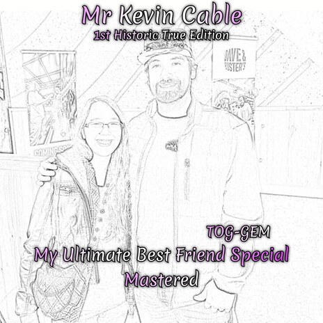 Mr Kevin Cable (1st Historic True Edition) ((My Ultimate Best Friend Special) (Mastered))