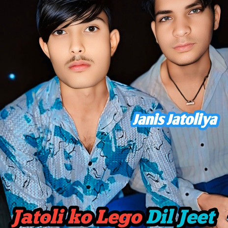 Jatoli Ko Lego Dil Jeet