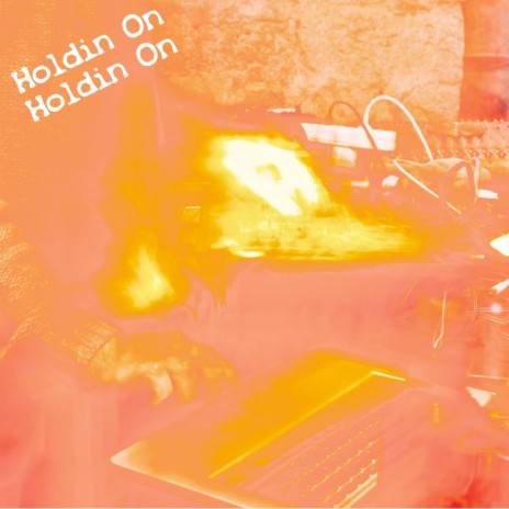 Holdin' on Holdin' On