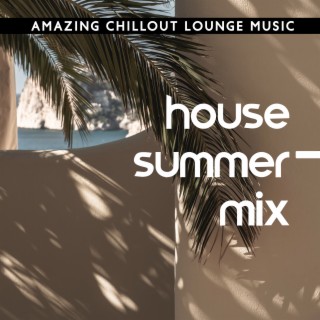 Amazing Chillout Lounge Music (House Summer Mix)