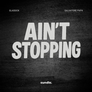 Ain't Stopping (Extended Mix) ft. Salvatore Papa cover art