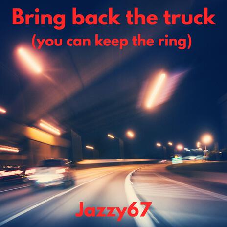 Bring back the truck (You can keep the ring) cover art