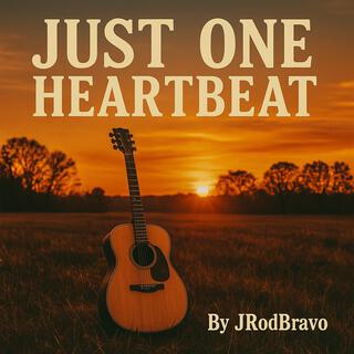 JUST ONE HEARTBEAT