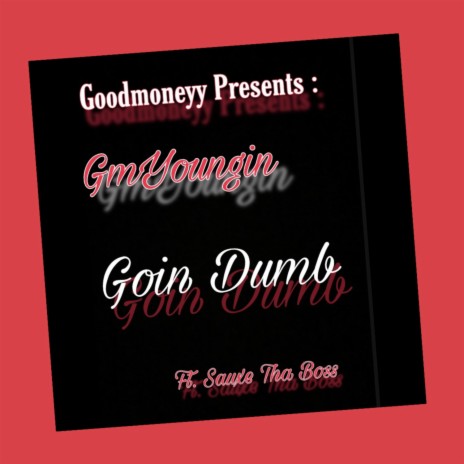 Goin dumb ft. Sauxe Tha Boss cover art