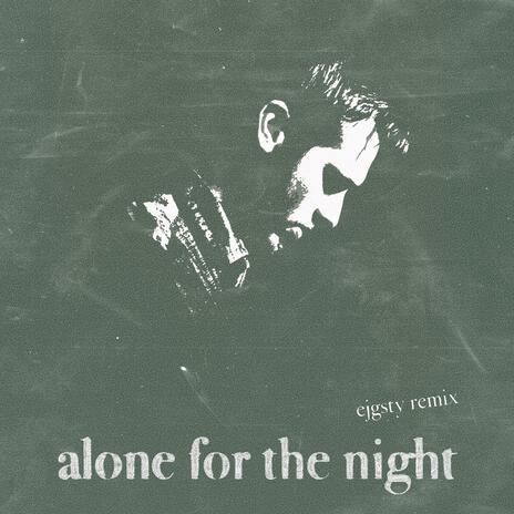 alone for the night (EJGSTY Remix) ft. EJGSTY